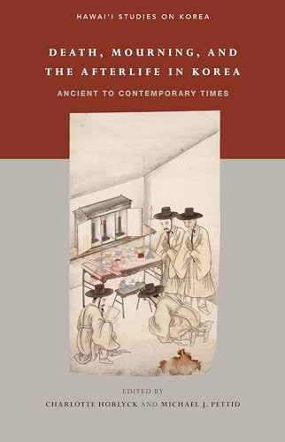 9780824876760: Death, Mourning, and the Afterlife in Korea: Ancient to Contemporary Times (Hawai‘i Studies on Korea)