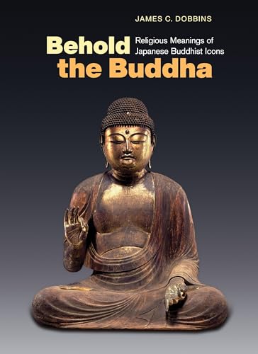 Beispielbild fr Behold the Buddha: Religious Meanings of Japanese Buddhist Icons zum Verkauf von BooksRun
