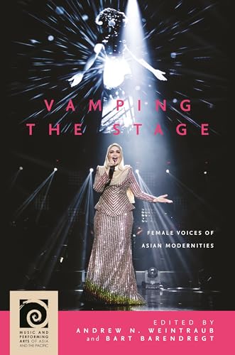 Beispielbild fr Vamping the Stage: Female Voices of Asian Modernities (Music and Performing Arts of Asia and the Pacific) zum Verkauf von Books From California