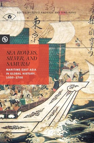 Sea Rovers, Silver, and Samurai - Tonio Andrade (editor), Xing Hang (editor), Anand A. Yang (series editor), Kieko Matteson (series editor), Robert J. Antony (contributions), Robert K. Batchelor (contributions), Leonard Blusse (contributions), Anna Busquets (contributions), Patrizia Carioti (contributions), Weichung Cheng (contributions), Adam Clulow (contributions), Dahpon D. Ho (contributions), Peter Kang (contributions), Michael Laver (contributions), Cheng-Heng Lu (contributions), Mark Ravina (contributions), Peter D. Shapinsky (contributions), Birgit Tremml-Werner (contributions), John E. Wills (contributions)