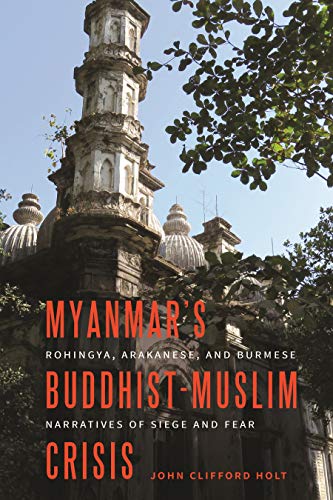 9780824881795: Myanmar’s Buddhist-Muslim Crisis: Rohingya, Arakanese, and Burmese Narratives of Siege and Fear