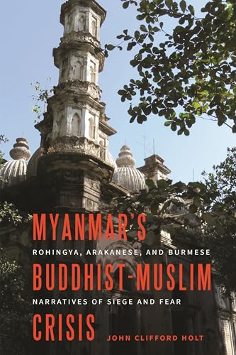 Stock image for Myanmar  s Buddhist-Muslim Crisis: Rohingya, Arakanese, and Burmese Narratives of Siege and Fear for sale by Books From California