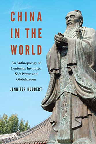 Imagen de archivo de China in the World : An Anthropology of Confucius Institutes, Soft Power, and Globalization a la venta por Better World Books: West