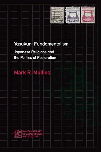 Stock image for Yasukuni Fundamentalism Japanese Religions and the Politics of Restoration for sale by Michener & Rutledge Booksellers, Inc.