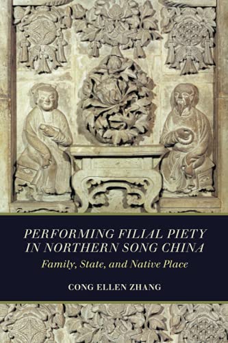 Beispielbild fr Performing Filial Piety in Northern Song China: Family, State, and Native Place zum Verkauf von Revaluation Books