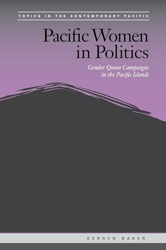 Beispielbild fr Pacific Women in Politics: Gender Quota Campaigns in the Pacific Islands (Topics in the Contemporary Pacific) zum Verkauf von Monster Bookshop