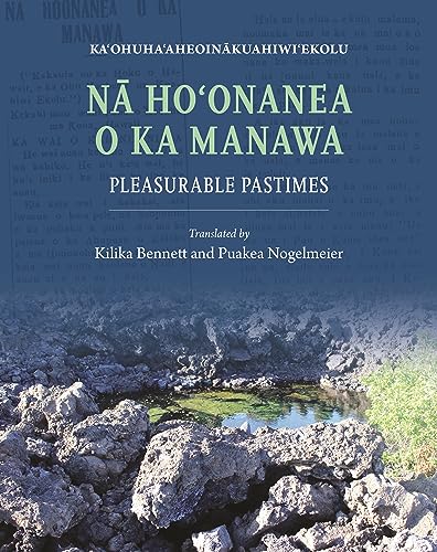 Beispielbild fr Na Ho'onanea O Ka Manawa : Pleasurable Pastimes zum Verkauf von GreatBookPrices