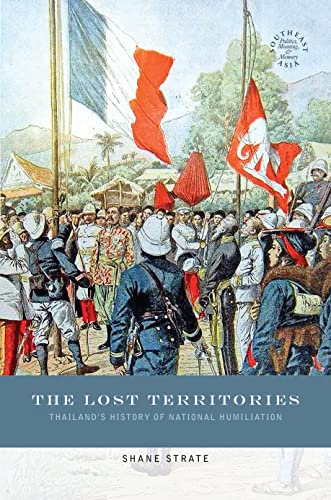 Beispielbild fr The Lost Territories: Thailands History of National Humiliation: 58 (Southeast Asia: Politics, Meaning, and Memory) zum Verkauf von Monster Bookshop
