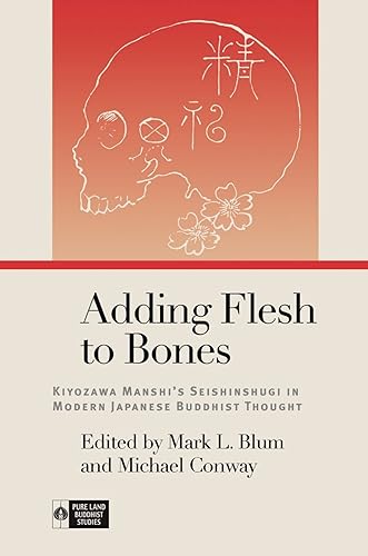 Beispielbild fr Adding Flesh to Bones : Kiyozawa Manshi?s Seishinshugi in Modern Japanese Buddhist Thought zum Verkauf von GreatBookPrices