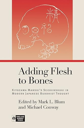 9780824897833: Adding Flesh to Bones: Kiyozawa Manshi’s Seishinshugi in Modern Japanese Buddhist Thought (Pure Land Buddhist Studies)