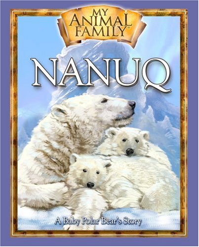 Imagen de archivo de Nanuq: A Baby Polar Bear's Story (My Animal Family) a la venta por SecondSale
