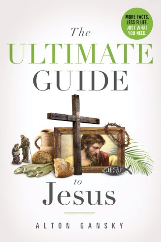 The Ultimate Guide to Jesus: More Facts, Less Fluff (9780824932138) by Alton Gansky