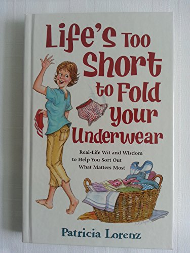 9780824947194: Life's Too Short to Fold Your Underwear: Real-life Wit and Wisdom to Help You Sort Out What Matters Most