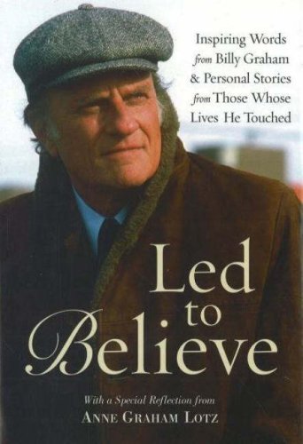 9780824947262: Led to Believe: Inspiring Words from Billy Graham and Others on Living by Faith: Inspiring Words from Billy Graham and Personal Stories from Those Whose Lives He Touched