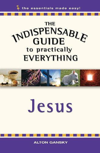 Imagen de archivo de The Indispensable Guide to Practically Everything: Jesus (The Essestials Made Easy) a la venta por Wonder Book