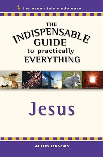 Stock image for The Indispensable Guide to Practically Everything: Jesus (The Essestials Made Easy) for sale by Wonder Book