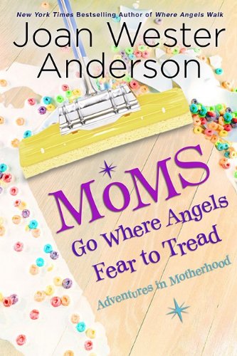 Beispielbild fr Moms Go Where Angels Fear to Tread : Adventures in Motherhood zum Verkauf von Better World Books