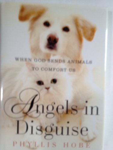 Beispielbild fr Angels in Disguise: When God Sends Animals to Comfort Us zum Verkauf von Wonder Book