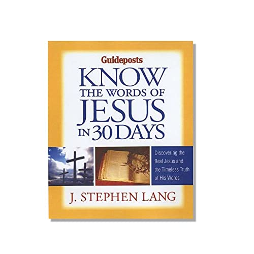 Know the Words of Jesus in 30 Days: Discover the Real Jesus and the Timeless Truth of His Words - J. Stephen Lang