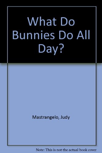 Imagen de archivo de What Do Bunnies Do All Day? Mastrangelo, Judy a la venta por Orphans Treasure Box