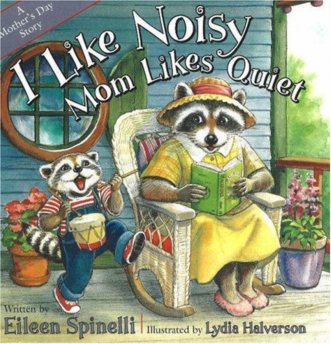 Stock image for I Like Noisy, Mom Likes Quiet : A Mother's Day Story for sale by Better World Books