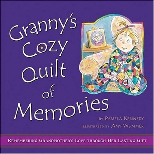 Granny's Cozy Quilt of Memories: Remembering Grandmother's Love Through Her Lasting Gift (9780824955380) by Kennedy, Pamela