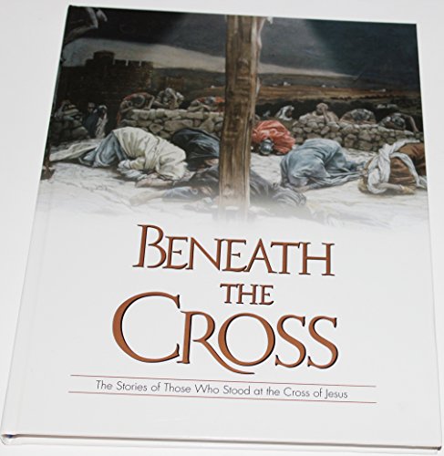 Beispielbild fr Beneath the Cross: The Stories of Those Who Stood at the Cross of Jesus zum Verkauf von ThriftBooks-Dallas