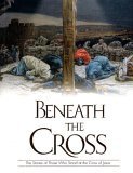Stock image for Beneath the Cross : The Stories of Those Who Stood at the Cross of Jesus for sale by Better World Books: West