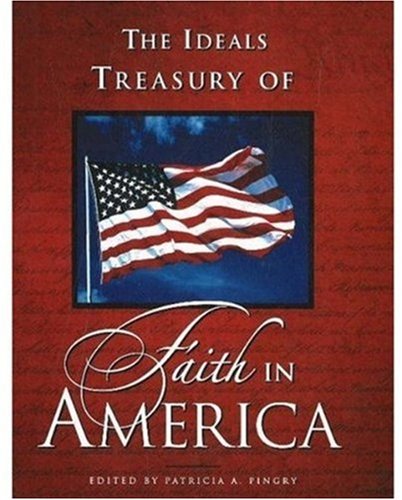 Stock image for The Ideals Treasury of Faith in America for sale by Better World Books: West