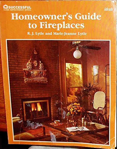 Homeowner's Guide to Fireplaces (Successful Home Improvement Series)