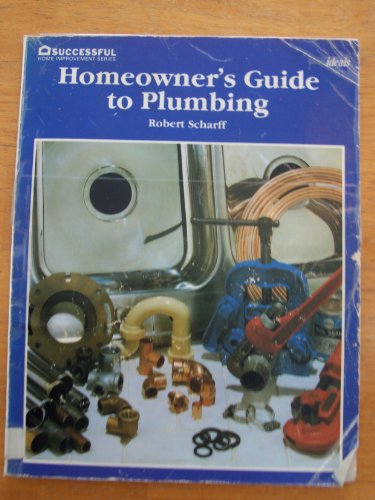 Homeowner's guide to plumbing (Successful home improvement series) (9780824961060) by Scharff, Robert