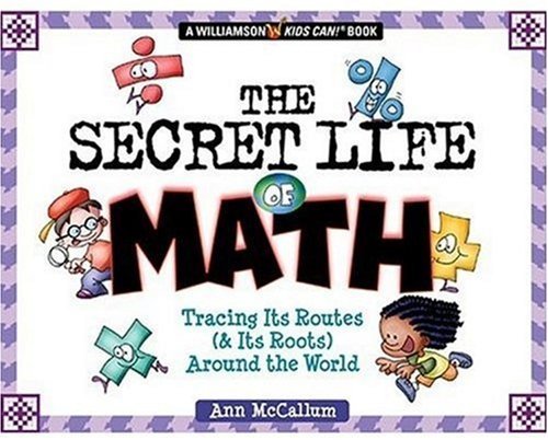 Beispielbild fr The Secret Life of Math: Discover How (and Why) Numbers Have Survived From the Cave Dwellers to Us! (Williamson Kids Can!) (Williamson Kids Can! Series) zum Verkauf von WorldofBooks