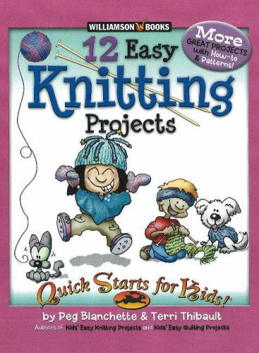 Imagen de archivo de 12 Easy Knitting Projects (Quick Starts for Kids!) Blanchette, Peg and Thibault, Terri a la venta por Re-Read Ltd