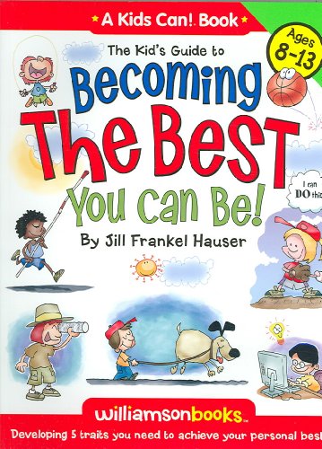 Kids' Guide to Becoming the Best You Can Be! (Williamson Kids Can! Series) (9780824967888) by Hauser, Jill Frankel