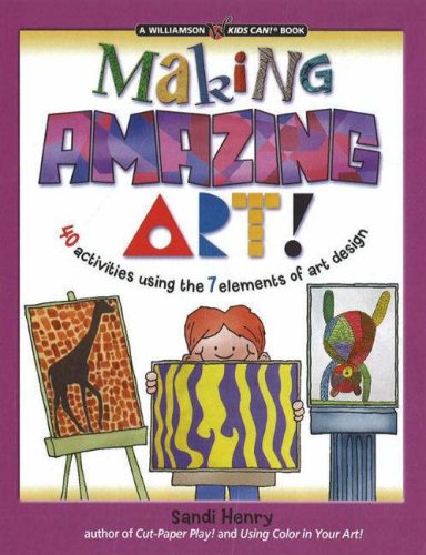 Imagen de archivo de Making Amazing Art: 40 Activities Using the 7 Elements of Art Design (Kids Can!) a la venta por Ergodebooks