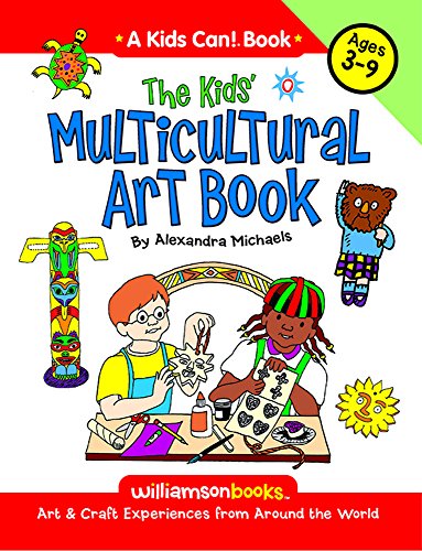 The Kids' Multicultural Art Book: Art & Craft Experiences from Around the World (Kids Can!) (9780824968083) by Michaels, Alexandra