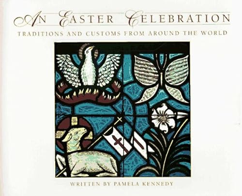 Stock image for An Easter Celebration: Traditions and Customs from Around the World for sale by 20th Century Lost & Found