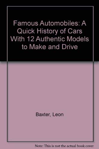Famous Automobiles: A Quick History of Cars With 12 Authentic Models to Make and Drive (9780824985592) by Baxter, Leon