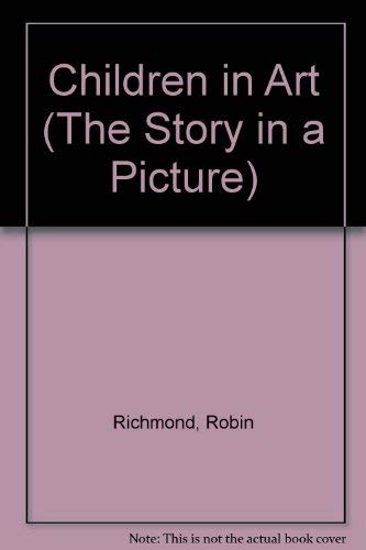 Children in Art (The Story in a Picture) (9780824985882) by Richmond, Robin