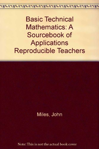 Basic Technical Mathematics: A Sourcebook of Applications Reproducible Teachers (9780825116216) by Miles, John