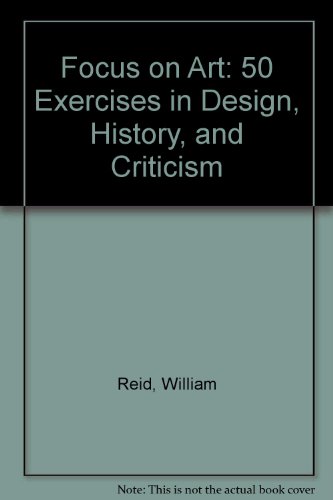 Focus on Art: 50 Exercises in Design, History, and Criticism (9780825117190) by Reid, William