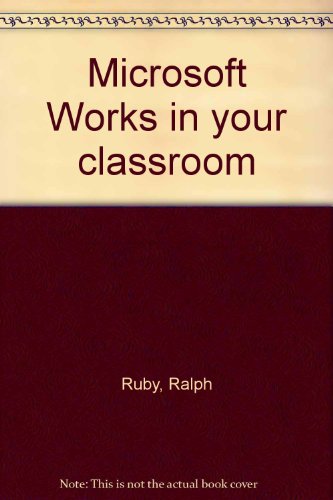 Microsoft Works in your classroom (9780825121869) by Ruby, Ralph