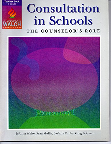 Consultation in Schools: The Counselor's Role (9780825126536) by White, Joanna; Mullis, Fran; Earley, Barbara; Brigman, Greg