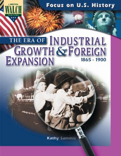 Imagen de archivo de The Era of Industrial Growth and Foreign Expansion: 1865 - 1900 (Focus on U. S. History; Focus on U. S. History) a la venta por Better World Books