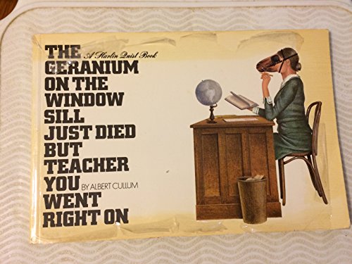 Beispielbild fr THE GERANIUM ON THE WINDOW SILL JUST DIED BUT TEACHER YOU WENT RIGHT ON : A HARLIN QUIST BOOK zum Verkauf von Better World Books