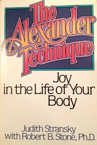 9780825300004: The Alexander Technique: Joy in the Life of Your Body