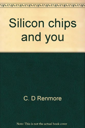 9780825300226: Silicon chips and you: The magical mineral in your telephone, calculator, toys, automobile, hospital, air conditioning, factory, furnace, sewing machine, and countless other future inventions