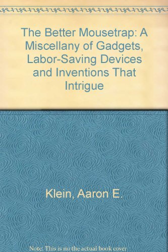 Beispielbild fr The Better Mousetrap: A Miscellany of Gadgets, Labor-Saving Devices and Inventions That Intrigue zum Verkauf von Wonder Book