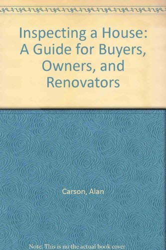 Inspecting a House: A Guide for Buyers, Owners, and Renovators (9780825300875) by Carson, Alan; Dunlop, Robert
