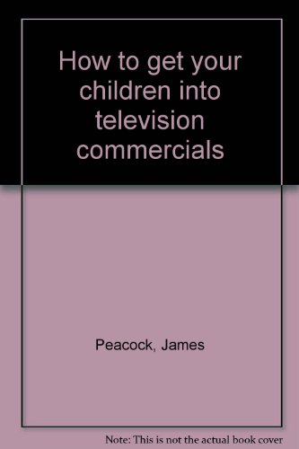 How to get your children into television commercials (9780825300899) by Peacock, James